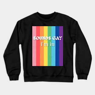 Sounds Gay I'm In Funny LGBT Rainbow Crewneck Sweatshirt